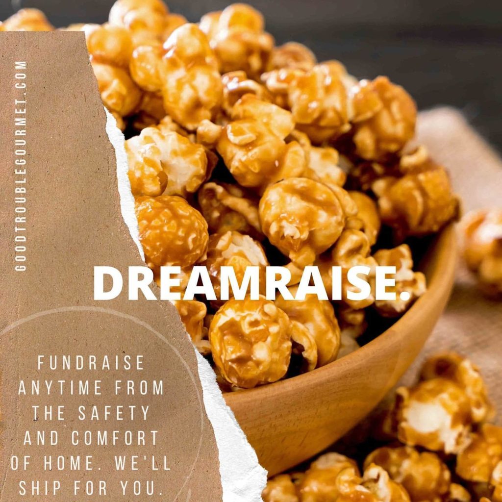 Good trouble Gourmet Dreamraise Caramel popcorn for fundraising